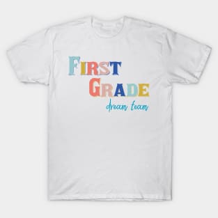 Dream Team First Grade Teacher, First Grade Teachers Dream Team Aka, 1st Grade Teachers, Back to School,Teacher Appreciation, T-Shirt